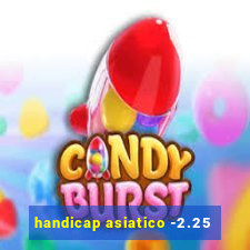 handicap asiatico -2.25