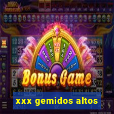 xxx gemidos altos