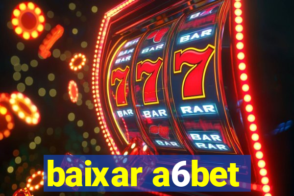 baixar a6bet