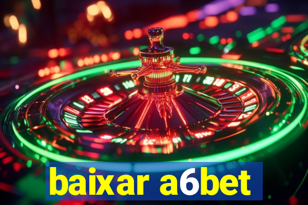 baixar a6bet