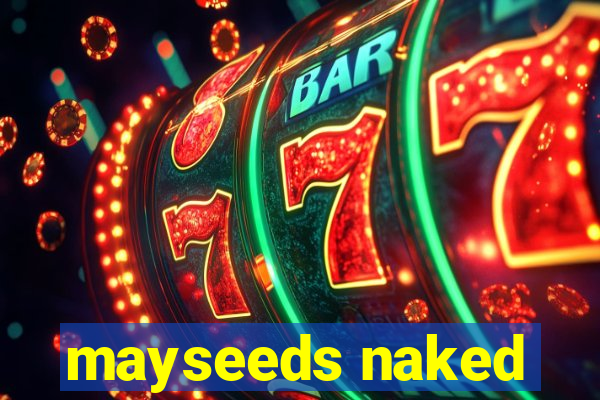 mayseeds naked