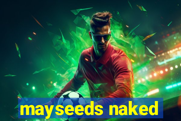 mayseeds naked