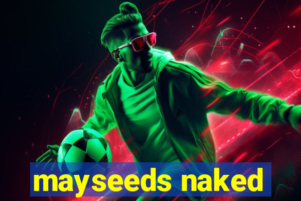 mayseeds naked