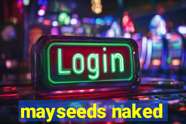 mayseeds naked