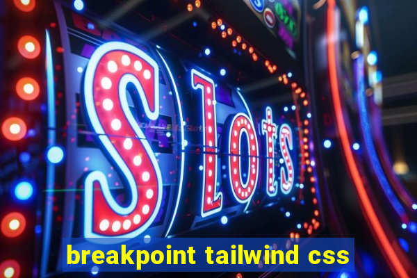 breakpoint tailwind css