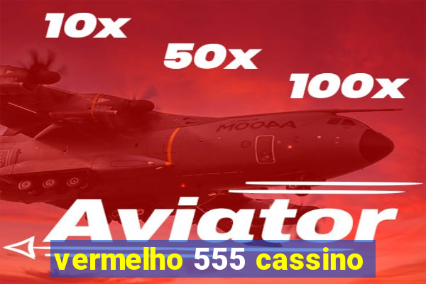 vermelho 555 cassino