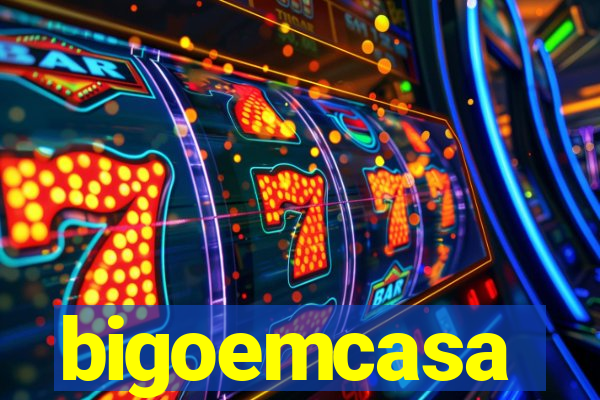 bigoemcasa