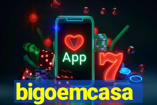 bigoemcasa