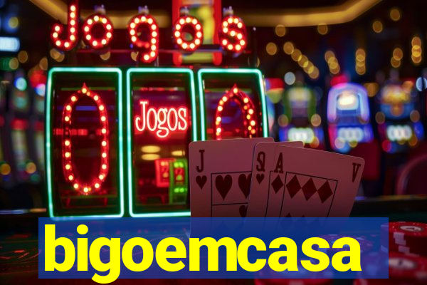 bigoemcasa