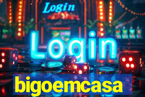 bigoemcasa