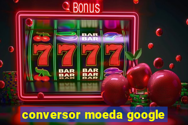 conversor moeda google