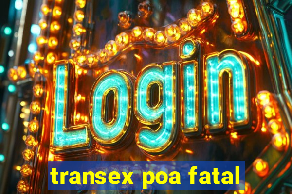 transex poa fatal