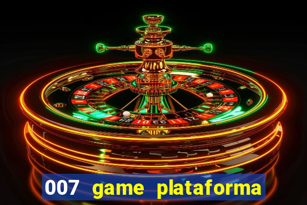 007 game plataforma paga mesmo