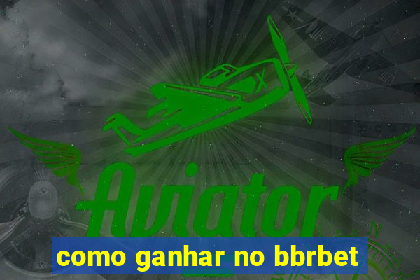 como ganhar no bbrbet