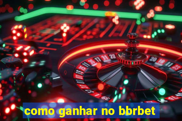 como ganhar no bbrbet