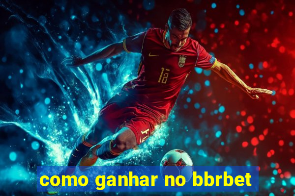 como ganhar no bbrbet