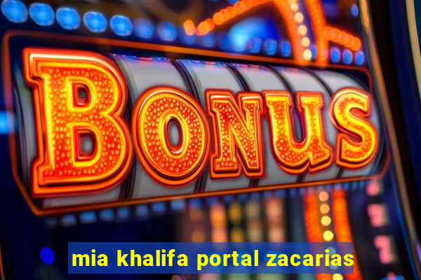 mia khalifa portal zacarias