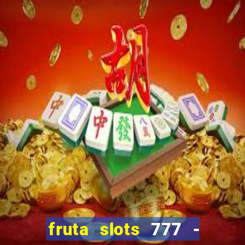 fruta slots 777 - mega jackpot