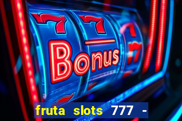 fruta slots 777 - mega jackpot