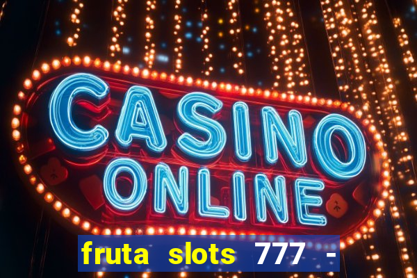 fruta slots 777 - mega jackpot