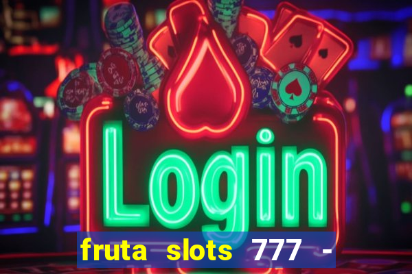 fruta slots 777 - mega jackpot