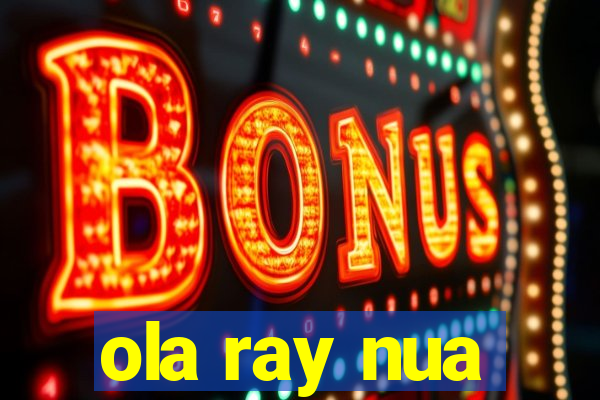 ola ray nua