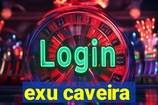 exu caveira