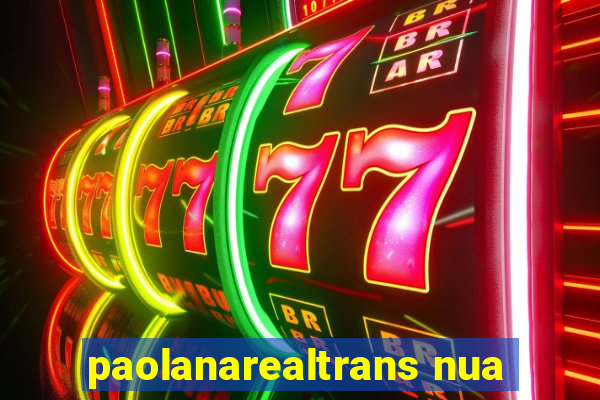 paolanarealtrans nua