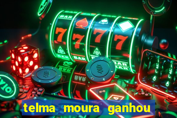 telma moura ganhou na loteria