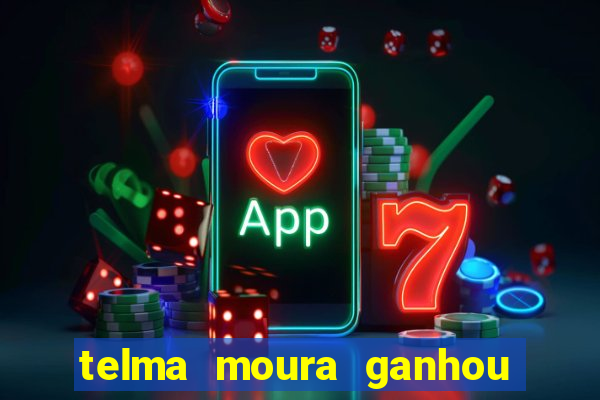 telma moura ganhou na loteria