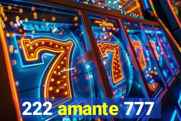 222 amante 777