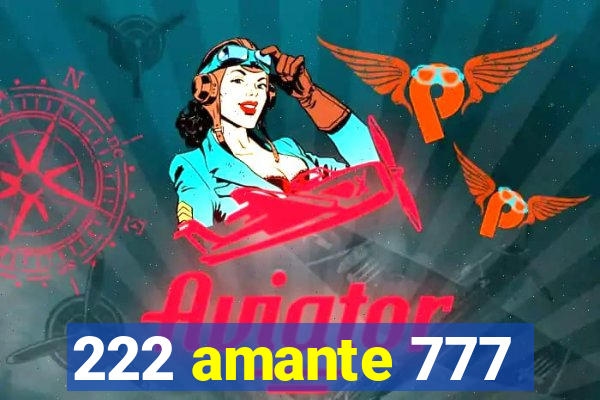 222 amante 777