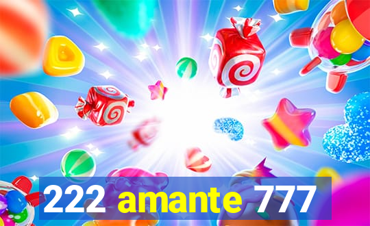 222 amante 777