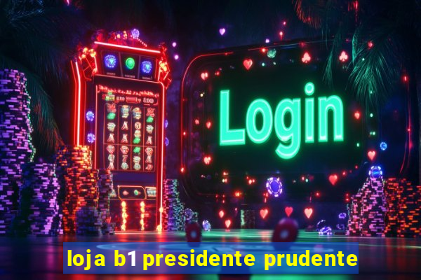 loja b1 presidente prudente