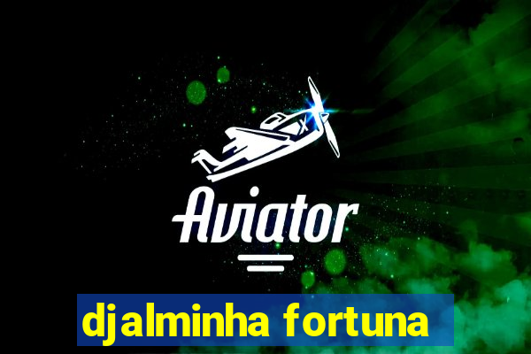 djalminha fortuna