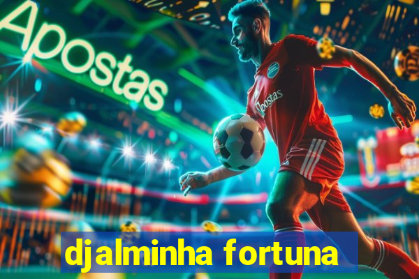 djalminha fortuna