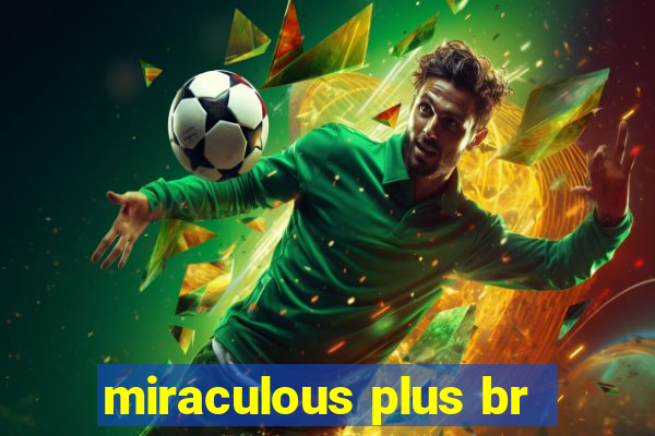 miraculous plus br