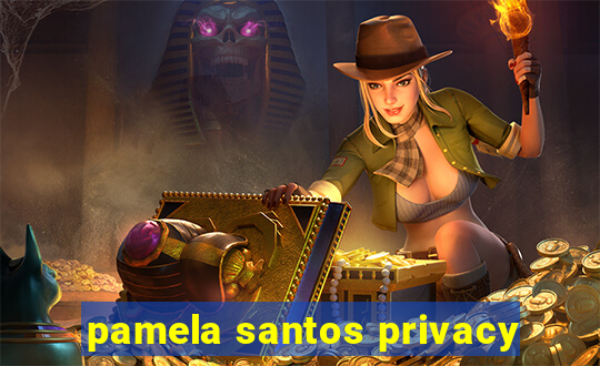 pamela santos privacy