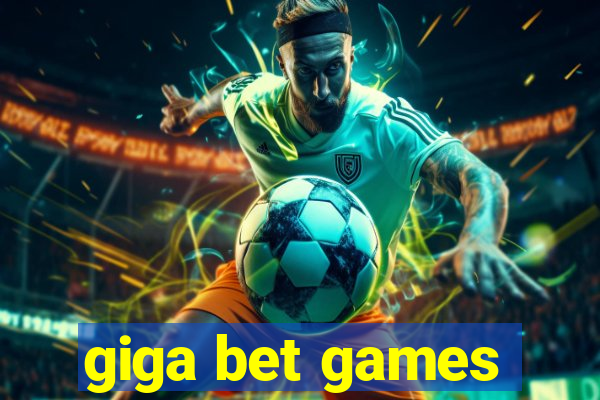 giga bet games