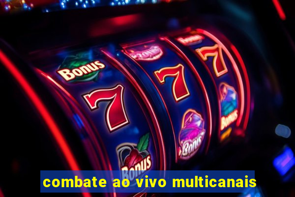 combate ao vivo multicanais