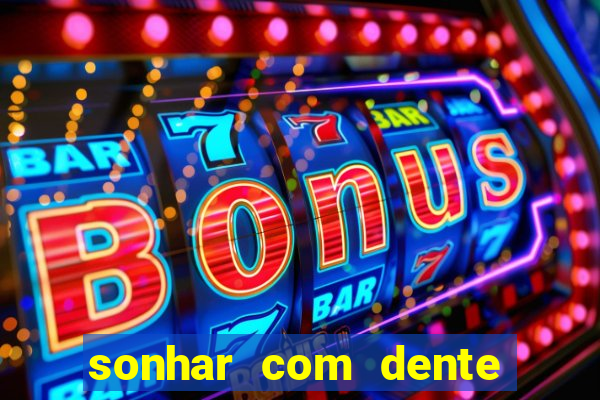 sonhar com dente caindo no jogo do bicho