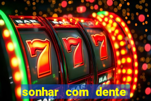 sonhar com dente caindo no jogo do bicho