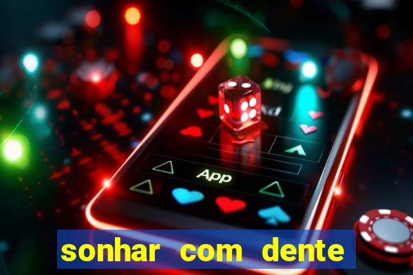 sonhar com dente caindo no jogo do bicho