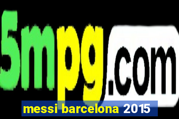 messi barcelona 2015