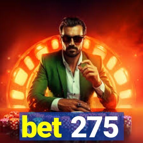 bet 275