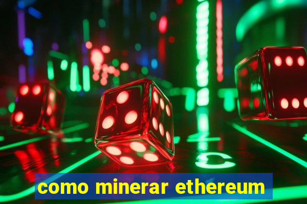 como minerar ethereum