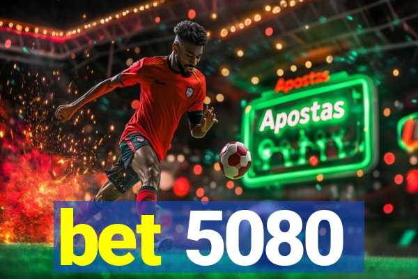 bet 5080