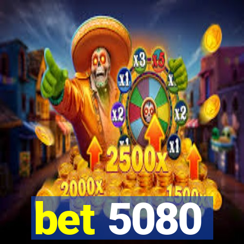 bet 5080