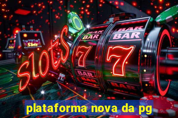 plataforma nova da pg