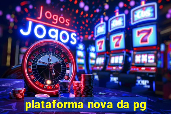 plataforma nova da pg